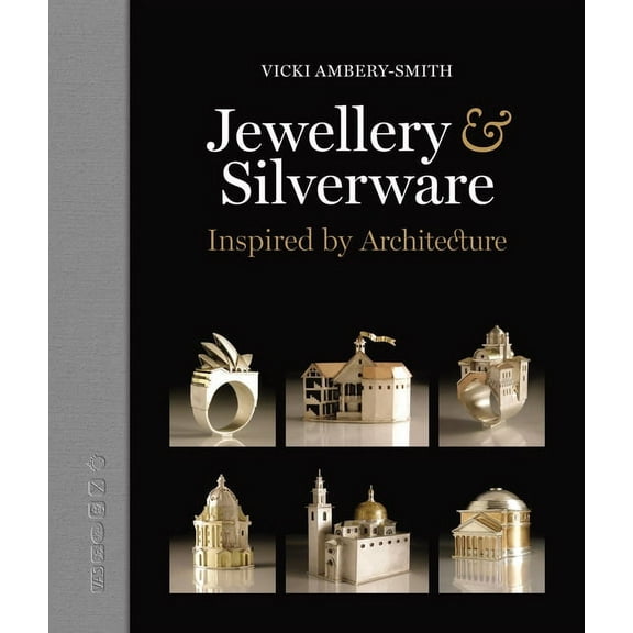 Jewellery & Silverware - Inspired by Architecture: Making Silver & Gold Connections Between a Person and a Place, (Hardcover)