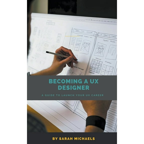 Becoming a UX Designer: A Comprehensive Guide to Launch Your UX Career, (Paperback)