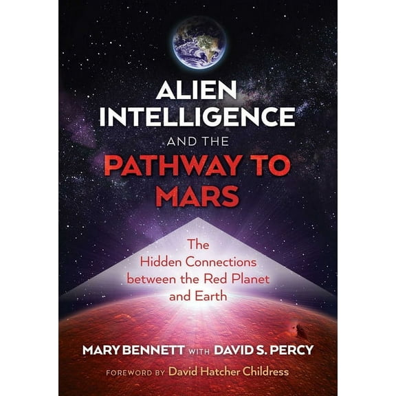 Alien Intelligence and the Pathway to Mars: The Hidden Connections Between the Red Planet and Earth, (Paperback)