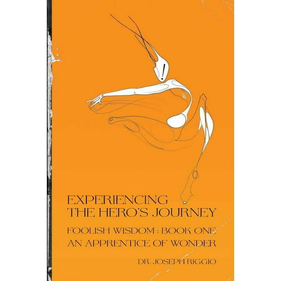 Foolish Wisdom Experiencing the Hero's Journey: Foolish Wisdom Book 1: An Apprentice of Wonder, Book 1, (Paperback)