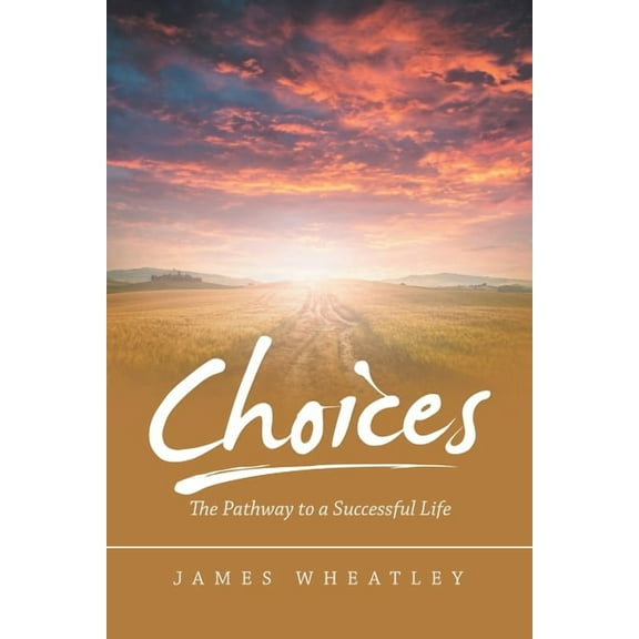 Choices: The Pathway to a Successful Life (Paperback)