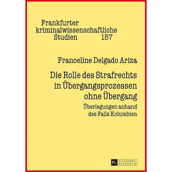 Frankfurter Kriminalwissenschaftliche Studien: Die Rolle des Strafrechts in Uebergangsprozessen ohne Uebergang (Hardcover)