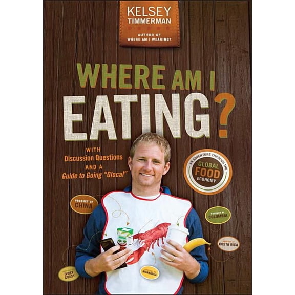 Where Am I?: Where Am I Eating?: An Adventure Through the Global Food Economy with Discussion Questions and a Guide to Going Glocal (Paperback)