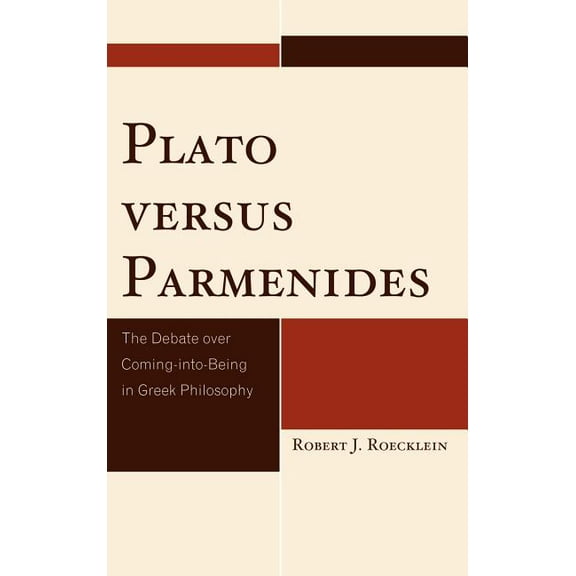 Plato versus Parmenides: The Debate over Coming-into-Being in Greek Philosophy, (Hardcover)
