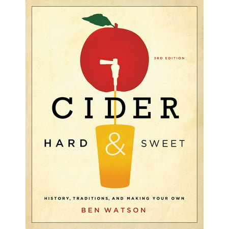 Cider, Hard and Sweet : History, Traditions, and Making Your (Best Sweet Hard Cider)