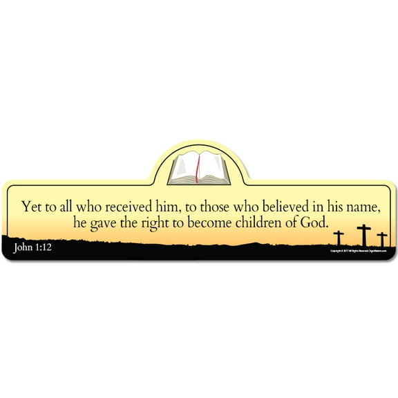 John 1:12 Bible Verse Sign | Yet to all who received him to those who believed in his name he gave the right to become children of God.