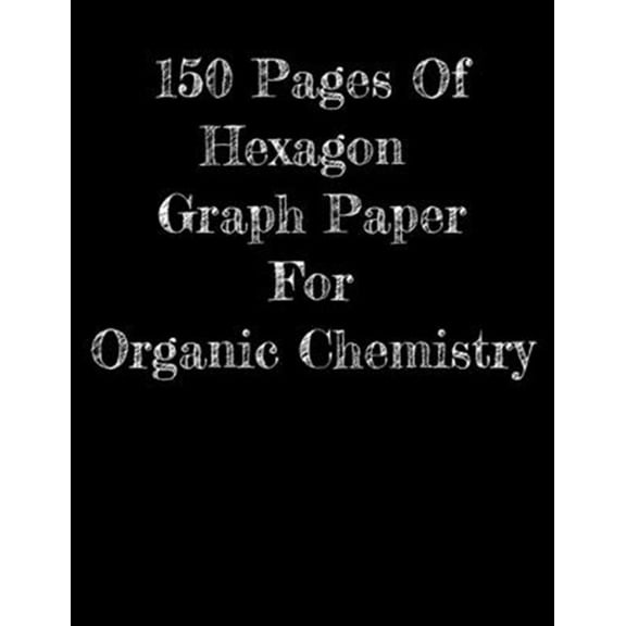 Pre-Owned 150 Pages Of Hexagon Graph Paper For Organic Chemistry: 150 pages 8.5 X 11