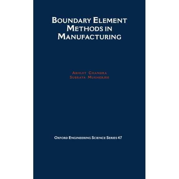 Oxford Engineering Science Boundary Element Methods in Manufacturing, Book 47, (Hardcover)