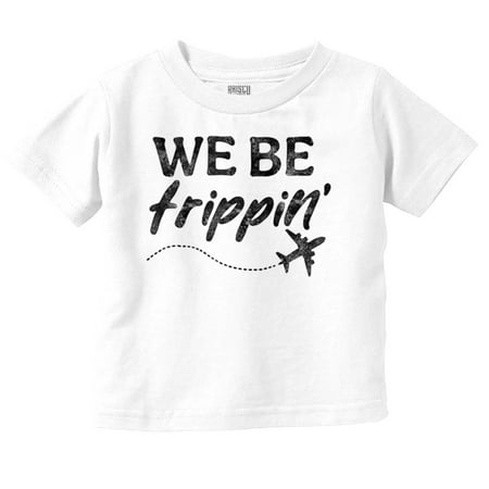 

Funny We Be Trippin Airplane Travel Toddler Boy Girl T Shirt Infant Toddler Brisco Brands 12M