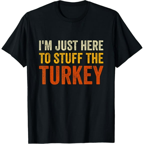 I'm Just Here To Stuff The Turkey Funny Thanksgiving Couple T-Shirt Shirts