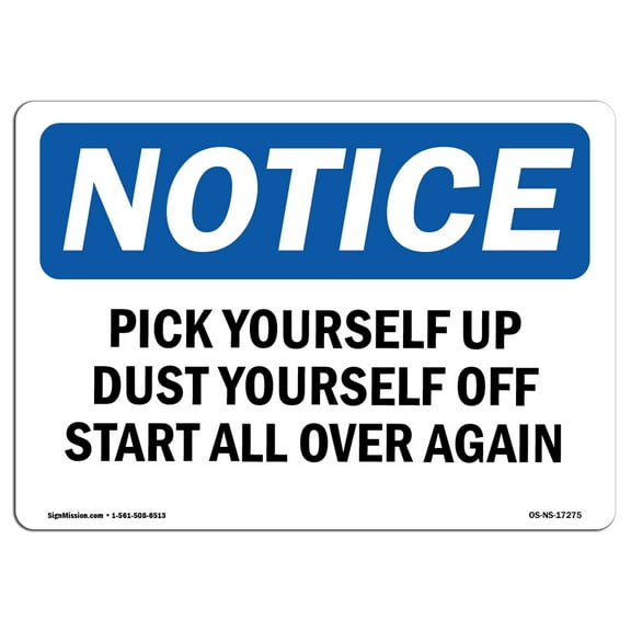 SignMission OS-NS-A-1218-L-17275 12 x 18 in. OSHA Notice Sign - Pick Yourself Up Dust Yourself Off Start