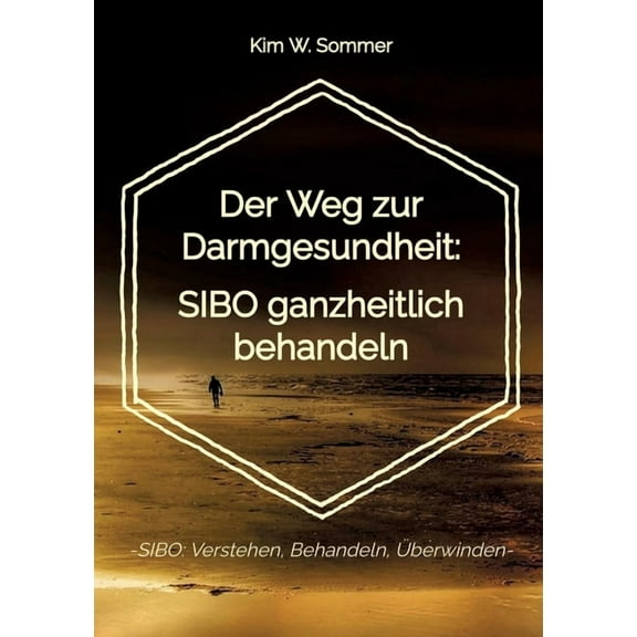 Der Weg zur Darmgesundheit: SIBO ganzheitlich behandeln: -SIBO: Verstehen, Behandeln, Überwinden-, (Paperback)