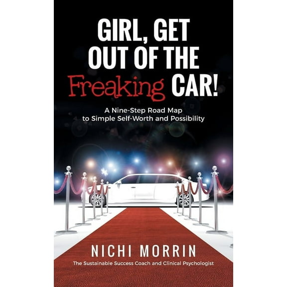 Girl, Get out of the Freaking Car!: A Nine-Step Road Map to Simple Self-Worth and Possibility, (Paperback)