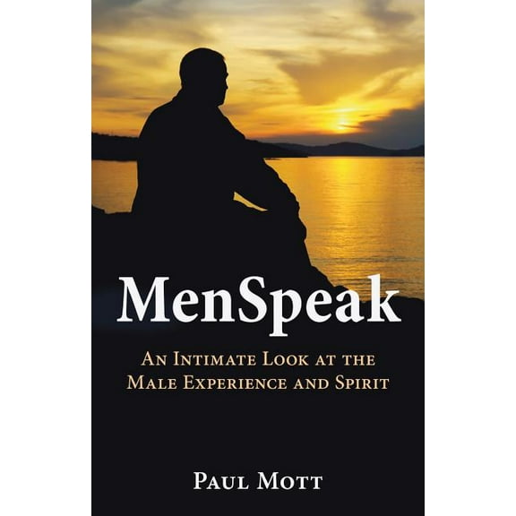 MenSpeak : An Intimate Look at the Male Experience and Spirit (Paperback)