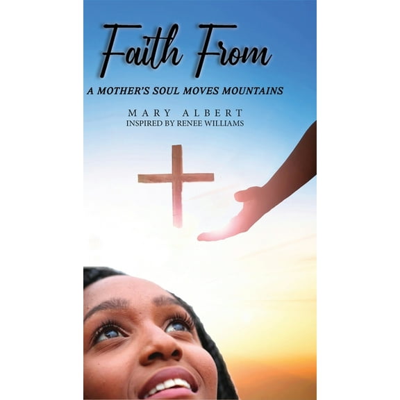 Faith From: A Mother's Soul Moves Mountains, (Hardcover)