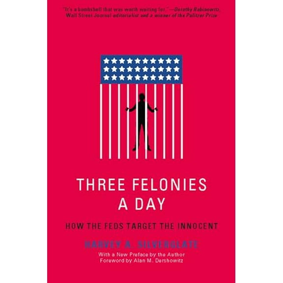 Pre-Owned Three Felonies a Day: How the Feds Target the Innocent (Paperback) 1594035229 9781594035227