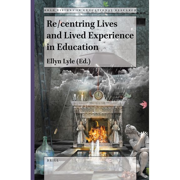 Bold Visions in Educational Research Re/Centring Lives and Lived Experience in Education, Book 76, (Paperback)