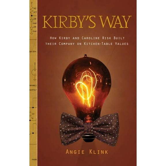 Kirby's Way: How Kirby and Caroline Risk Built their Company on Kitchen-Table Values, (Paperback)
