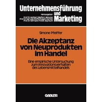 Schriftenreihe Unternehmensführung Und M Die Akzeptanz Von Neuprodukten Im Handel: Eine Empirische Untersuchung Zum Innovationsverhalten Des Lebensmittelhandels, Book 14, (Paperback)