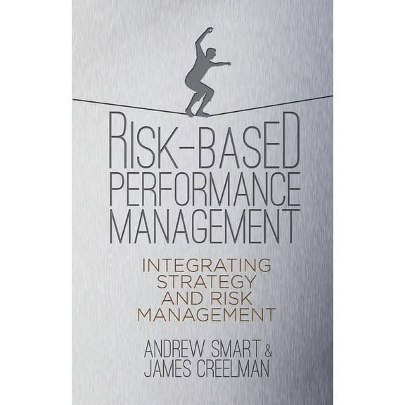 Risk-Based Performance Management: Integrating Strategy and Risk Management, (Paperback)