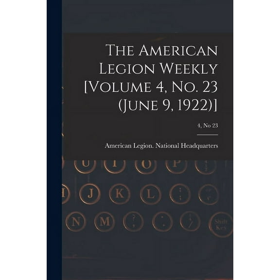 The American Legion Weekly [Volume 4, No. 23 (June 9, 1922)]; 4, no 23 (Paperback)