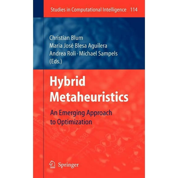 Studies in Computational Intelligence Hybrid Metaheuristics: An Emerging Approach to Optimization, Book 114, (Hardcover)