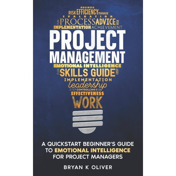 Project Management Project Management: A Quickstart Beginner's Guide To Emotional Intelligence For Project Managers, Book 2, (Paperback)