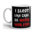 thumbnail image 2 of I Slept Like Crap So Watch Your Step Coffee Tea Ceramic Mug Office Work Cup Gift 11oz, 2 of 3