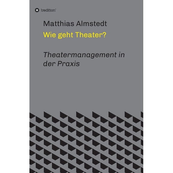 Wie geht Theater?: Theatermanagement in der Praxis German Edition Hardcover 3347296540 9783347296541 Matthias Almstedt