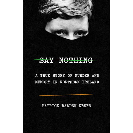 Say Nothing : A True Story of Murder and Memory in Northern (Best Of Northern Ireland)