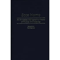 Bibliographies and Indexes in Anthropolo Ecce Homo: An Annotated Bibliographic History of Physical Anthropology, (Hardcover)