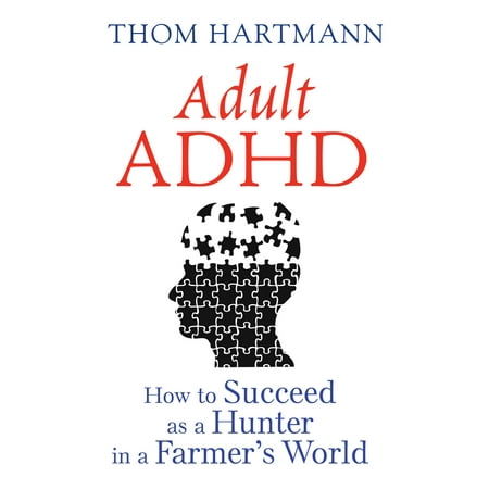 Adult ADHD : How to Succeed as a Hunter in a Farmer’s