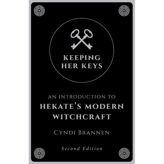 Keeping Her Keys: An Introduction to Hekate's Modern Witchcraft - Second Edition, (Paperback)