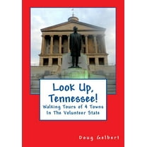 Look Up, Tennessee!: Walking Tours of 4 Towns In The Volunteer State (Paperback) by Doug Gelbert