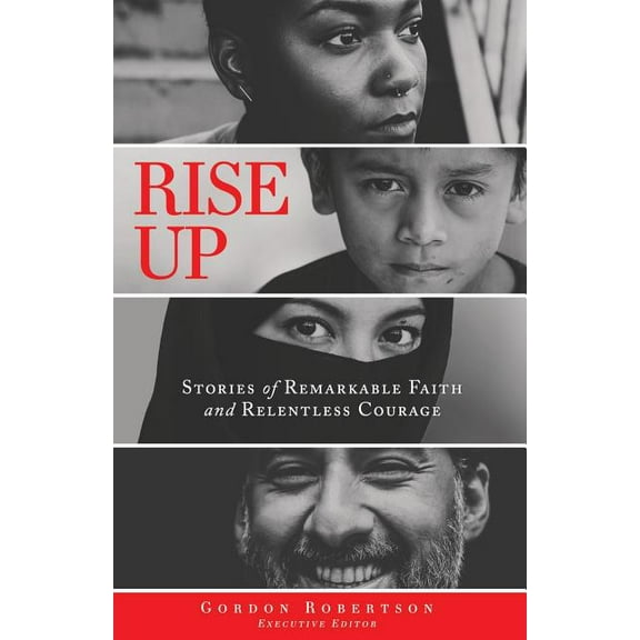 Rise Up: Stories of Remarkable Faith and Relentless Courage, (Paperback)