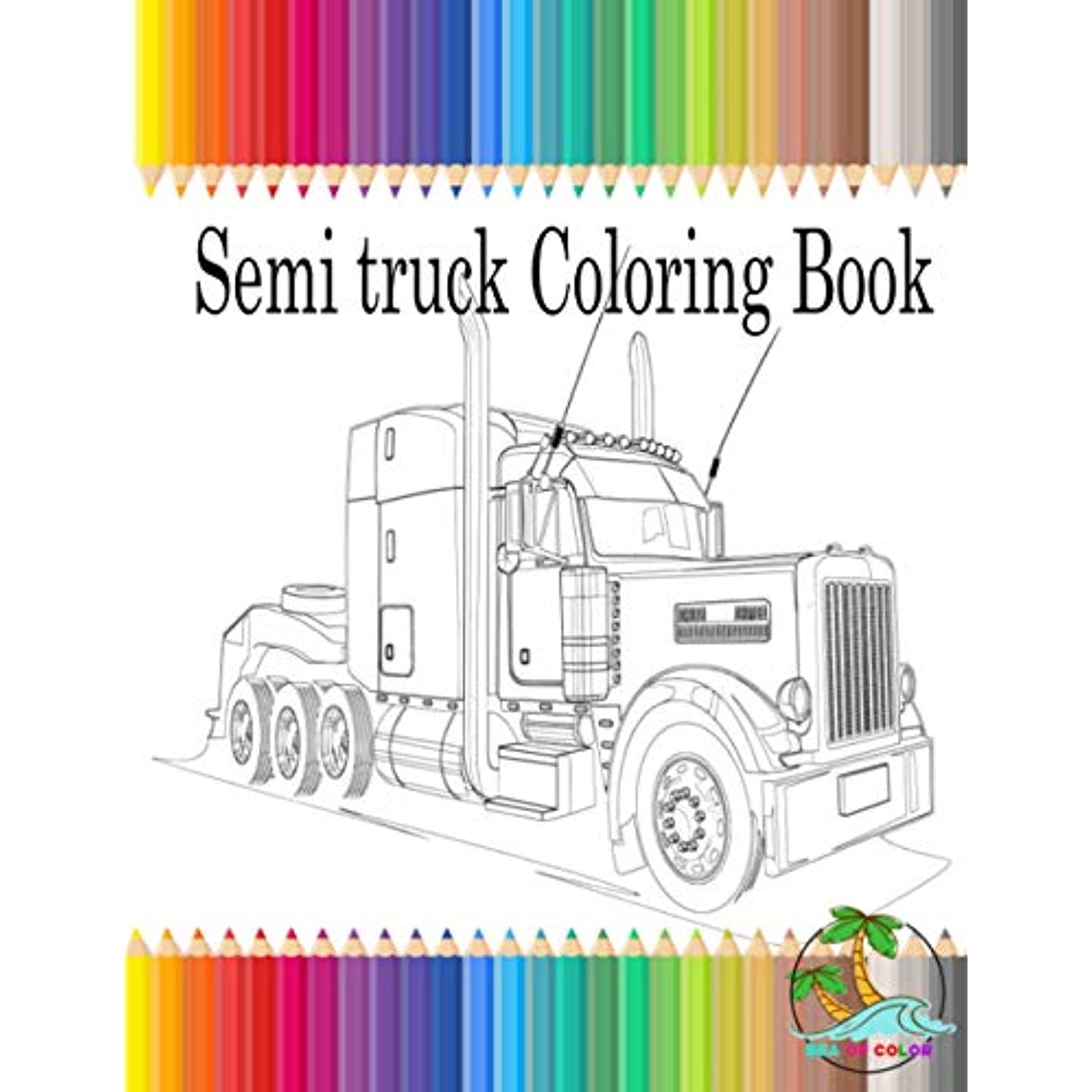 Semi truck coloring book: Semi Trailer Trucks coloring book for