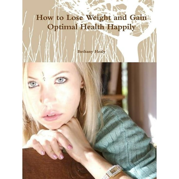 How to Lose Weight and Gain Optimal Health Happily, (Paperback)