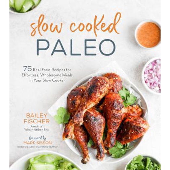 Pre-Owned Slow Cooked Paleo: 75 Real Food Recipes for Effortless, Wholesome Meals in Your Slow Cooker (Paperback) 1624148425 9781624148422