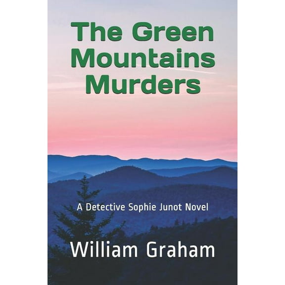 Detective Sophie Junot Novels: The Green Mountains Murders : A Detective Sophie Junot Novel (Series #1) (Paperback)