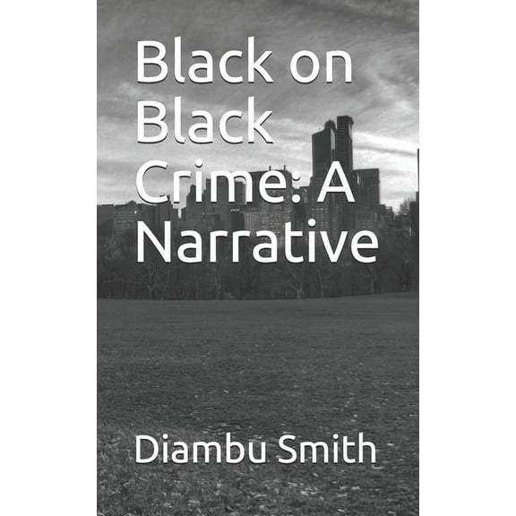 Black on Black Crime: A Narrative, (Paperback)