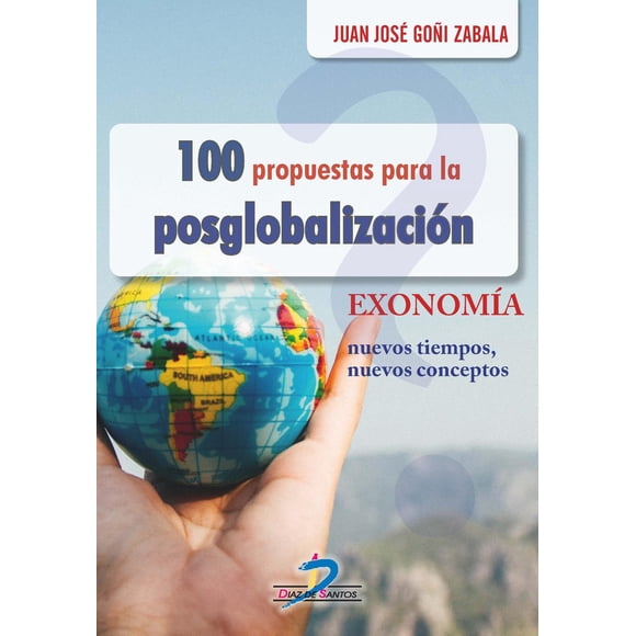 100 Propuestas para la posglobalización Diaz de Santos 9788490521472