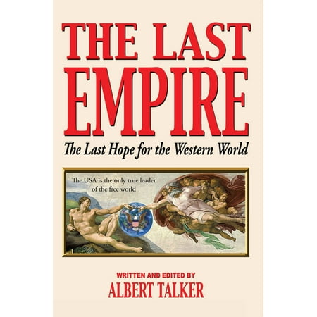 The Last Empire: The Last Hope for the Western World The USA is the only true leader of the free world - (Best Political Leader In The World)