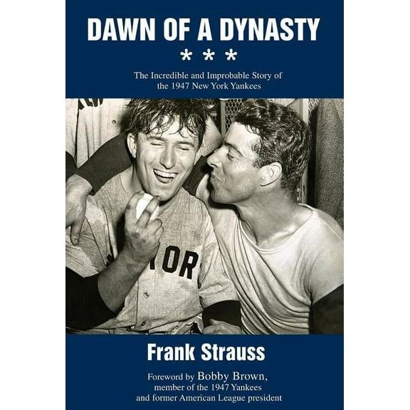 Dawn of a Dynasty: The Incredible and Improbable Story of the 1947 New York Yankees (Hardcover)