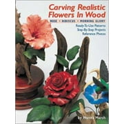 Carving Realistic Flowers in Wood: Rose, Hibiscus, Morning Glory: Ready-to-Use Patterns, Step-by-Step Projects, Reference Photos, Used [Paperback]