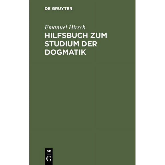 Hilfsbuch Zum Studium Der Dogmatik: Die Dogmatik Der Reformatoren Und Der Altevangelischen Lehrer QuellmÃ¤Ãig Belegt Und , (Hardcover)