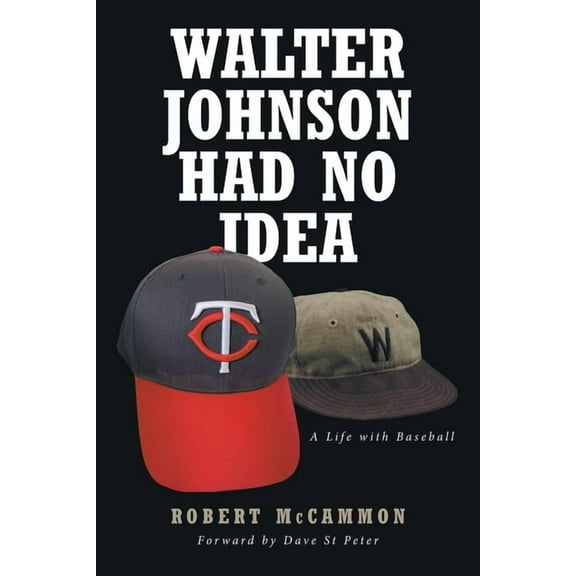 Walter Johnson Had No Idea: A Life with Baseball, (Paperback)