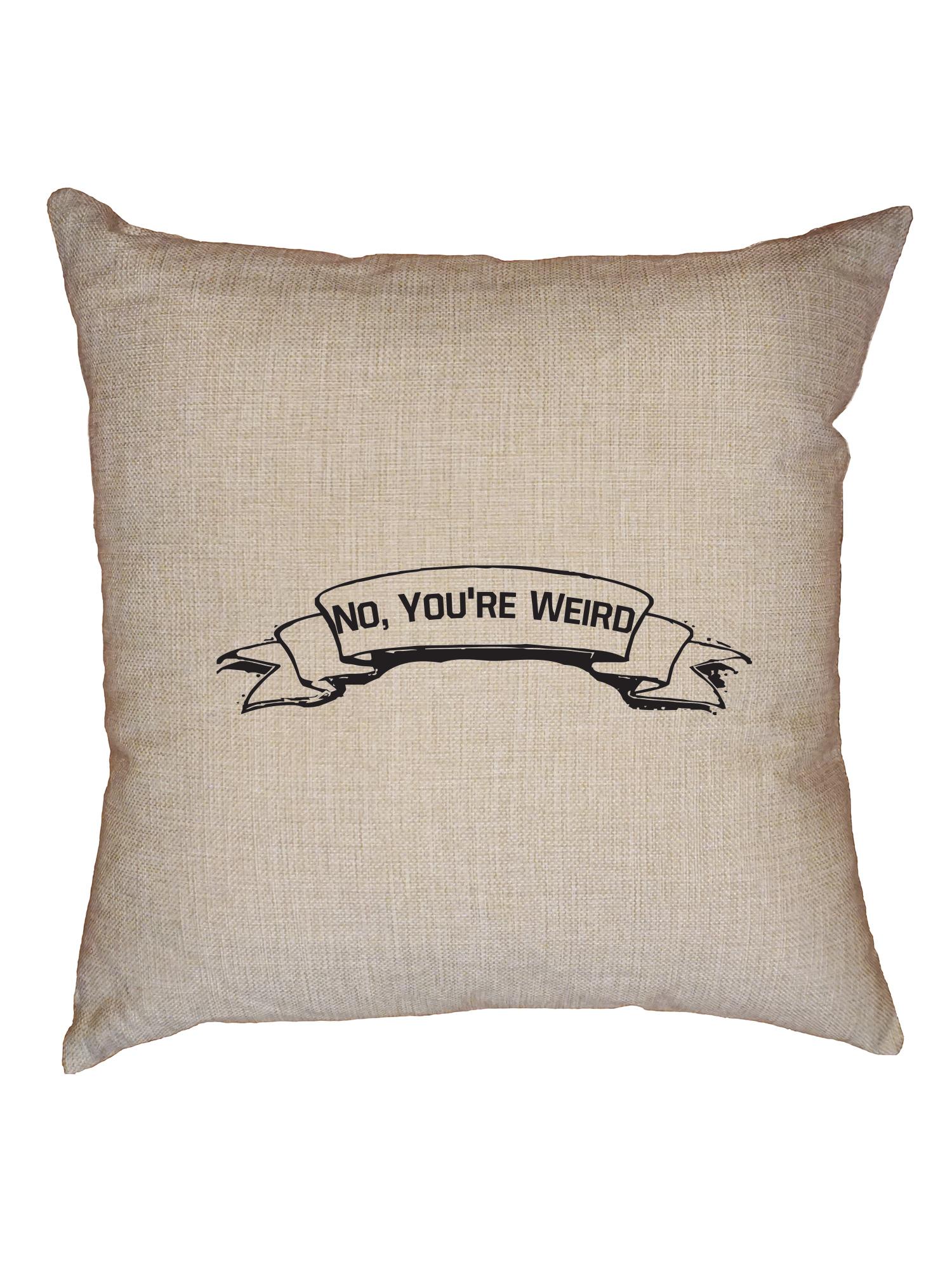 Funny and Original No You Are Weird Decorative Linen Throw Cushion