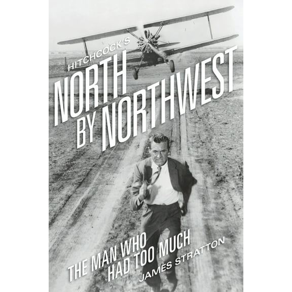 Hitchcock's North by Northwest: The Man Who Had Too Much, (Paperback)