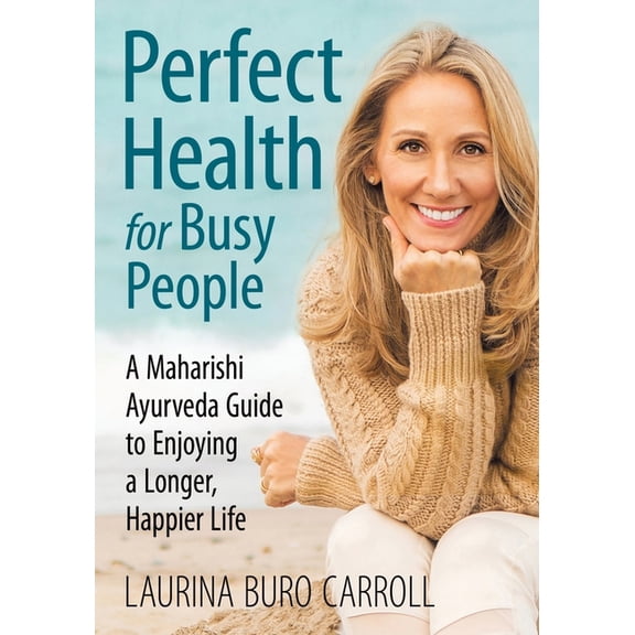 Perfect Health for Busy People: A Maharishi Guide to Enjoy a Longer, Happier Life, (Paperback)