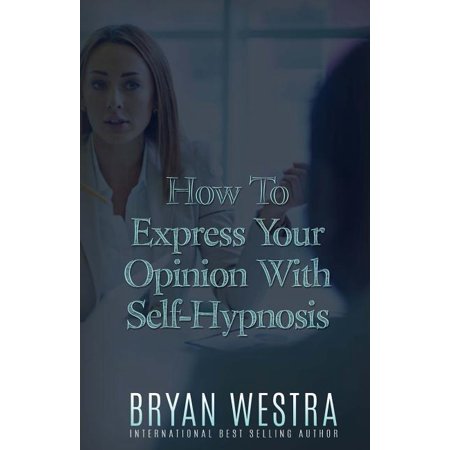 How To Express Your Opinion With Self-Hypnosis (Paperback)